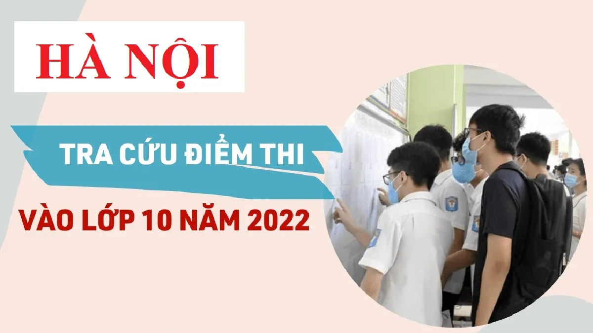 Tra cứu điểm thi tuyển sinh vào lớp 10 năm 2022 TP Hà Nội nhanh nhất, chính xác nhất