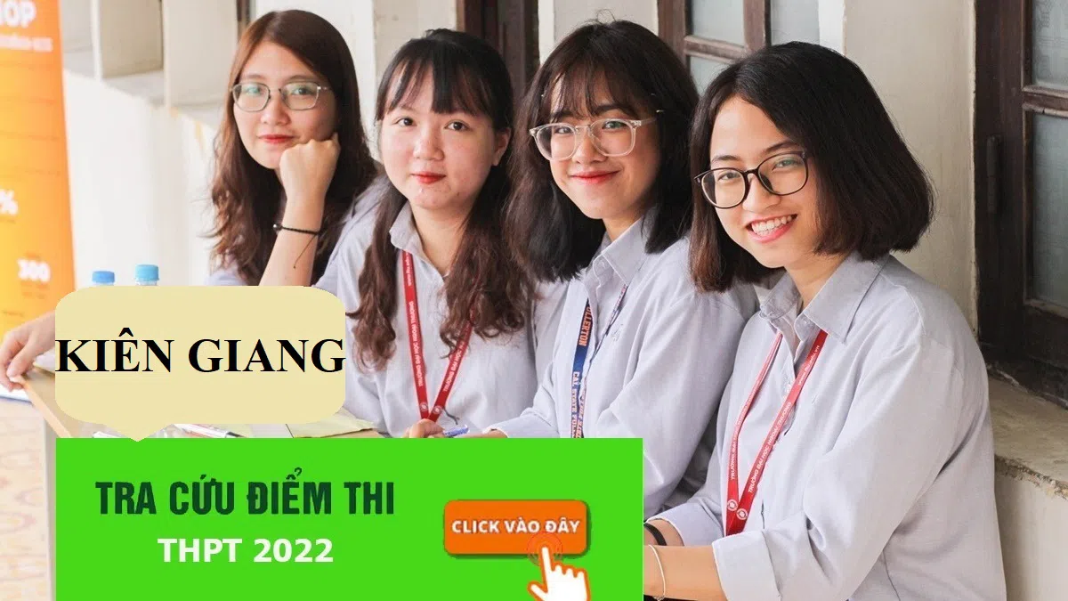 Tra cứu điểm thi THPT Quốc gia 2022 tỉnh Kiên Giang năm 2022 nhanh, chính xác nhất 