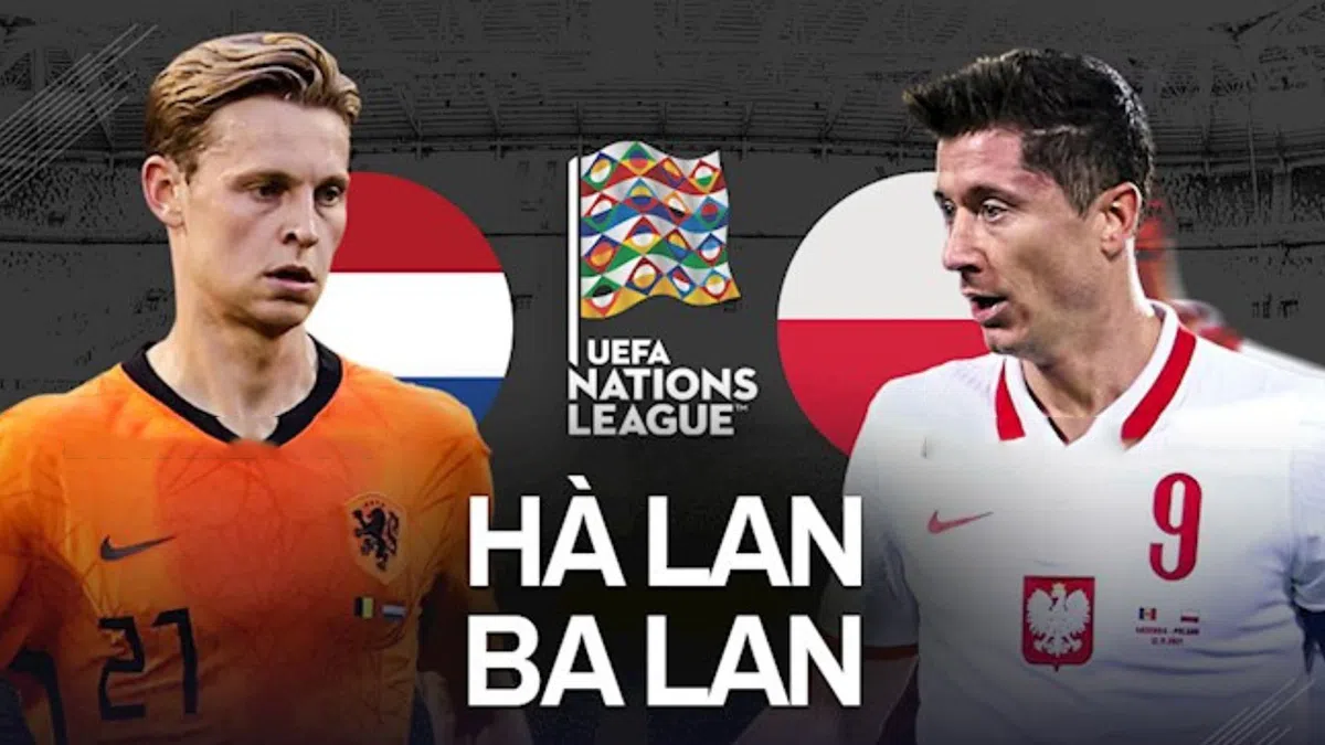 Nhận định Ba Lan vs Hà Lan (01h45 23/09/2022) vòng 5 Nations League: Củng cố ngôi đầu
