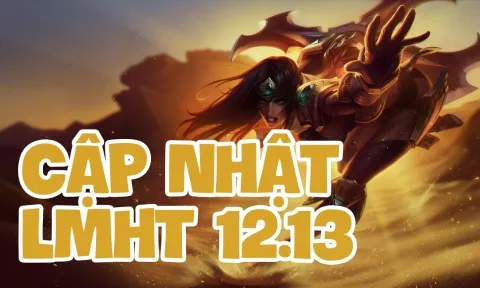 LMHT 12.13: Chi tiết bản cập nhật LOL mới nhất