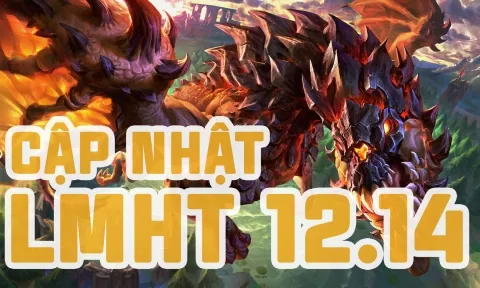 LMHT 12.14: Chi tiết bản cập nhật LOL mới nhất