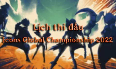 Lịch thi đấu CKTG Tốc Chiến Icons Global Championship 2022