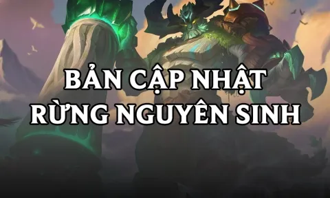 Liên Quân Mobile: Chi tiết bản cập nhật Rừng Nguyên Sinh mới nhất