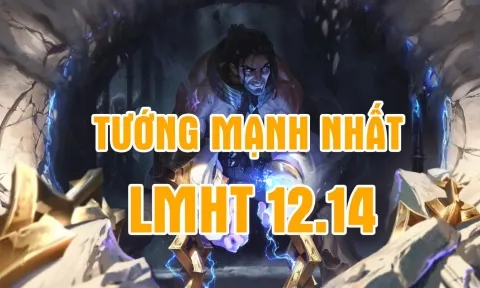 Top các vị tướng mạnh nhất trong bản cập nhật LMHT 12.14