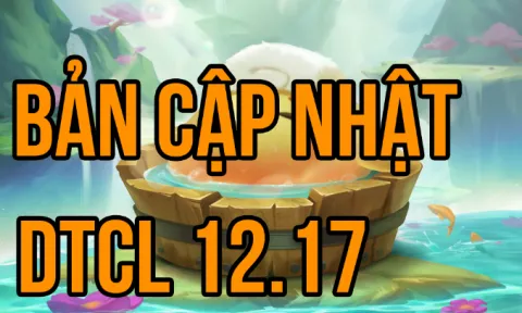 DTCL 12.17: Chi tiết bản cập nhật Mùa 7.5 mới nhất