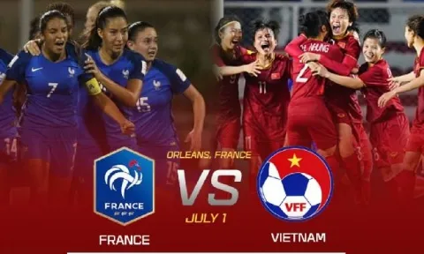 Lịch thi đấu bóng đá hôm nay 01/7: Việt Nam vs Pháp đá lúc mấy giờ?