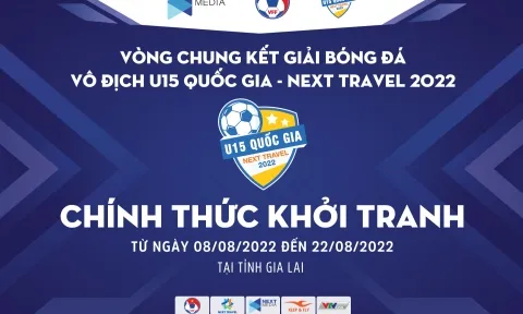 Next Travel chính thức trở thành nhà tài trợ chính VCK U15 Quốc gia 2022