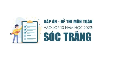 Đáp án đề thi tuyển sinh môn Toán lớp tỉnh Sóc Trăng chính xác nhất năm 2022