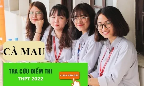 Tra cứu điểm thi THPT Quốc gia 2022 tỉnh Cà Mau năm 2022 chính xác nhất 