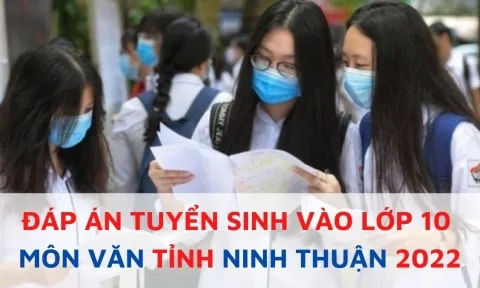 Đáp án đề thi môn Ngữ văn vào lớp 10 tỉnh Ninh Thuận năm 2022