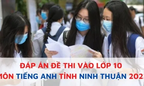 Đáp án đề thi môn Tiếng Anh vào lớp 10 tỉnh Ninh Thuận năm 2022