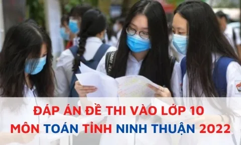 Đáp án đề thi môn Toán vào lớp 10 tỉnh Ninh Thuận năm 2022