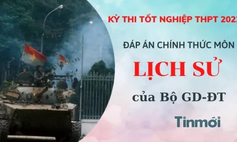 Đáp án chính thức môn Lịch Sử của Bộ GD-ĐT kỳ thi THPT Quốc gia 2022