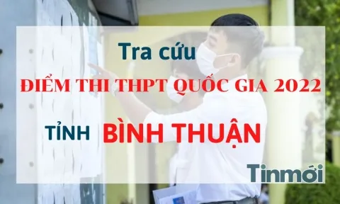 Tra cứu điểm thi THPT Quốc gia 2022 tỉnh Bình Thuận