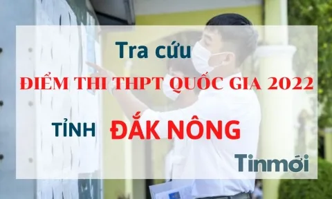 Tra cứu điểm thi THPT Quốc gia 2022 tỉnh Đắk Nông