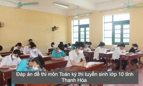 Đáp án đề thi lớp 10 môn Toán tỉnh Thanh Hóa 2022 chính xác và nhanh nhất 