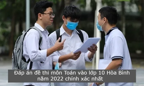 Đáp án đề thi môn Toán vào lớp 10 Hòa Bình năm 2022 chính xác nhất  