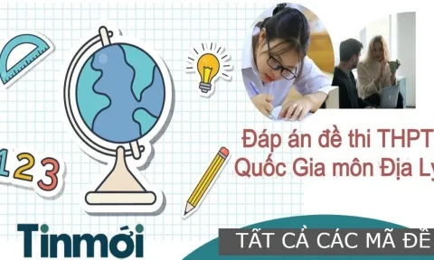 Đáp án đề thi môn Địa lý THPT Quốc Gia 2022 các mã đề 