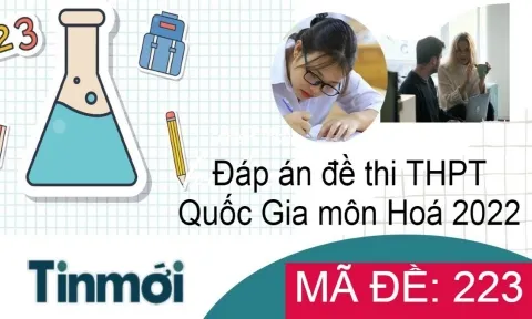 Đáp án đề thi THPT 2022 môn Hóa học mã đề 223 nhanh và chính xác