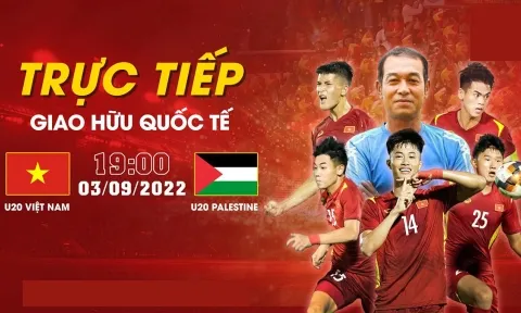 Trực tiếp U19 Việt Nam vs U19 Palestine, link xem trực tiếp U19 Việt Nam vs U19 Palestine: 19h00 03/09/2022