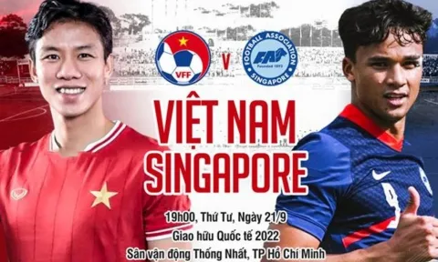 Trực tiếp Việt Nam vs Singapore, link xem trực tiếp Việt Nam vs Singapore: 19h00 21/09/2022
