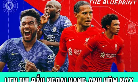 Lịch thi đấu Ngoại hạng Anh hôm nay: Liverpool lên ngôi đầu BXH; Chelsea khủng hoảng hậu chuyển giao