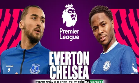 Trực tiếp bóng đá Everton vs Chelsea - vòng 1 Ngoại hạng Anh - Link trực tiếp Chelsea full HD