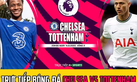 Trực tiếp bóng đá hôm nay: Chelsea vs Tottenham; Link xem trực tiếp bóng đá Ngoại hạng Anh 2022/2023
