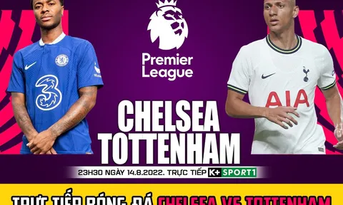Xem trực tiếp Ngoại hạng Anh: Chelsea vs Tottenham ở đâu, kênh nào? Trực tiếp bóng đá K+ FULL HD