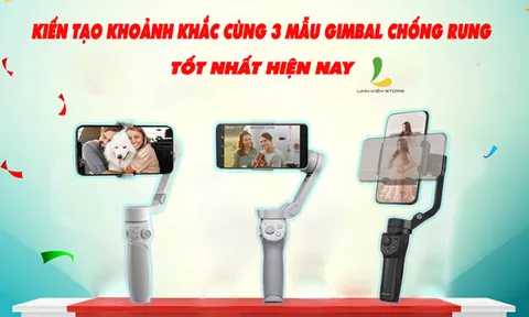 Kiến tạo khoảnh khắc cùng 3 mẫu gimbal chống rung tốt nhất hiện nay