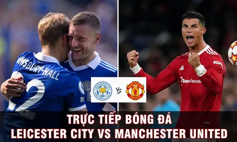Trực tiếp bóng đá Leicester vs MU, 2h00 ngày 2/9: Ronaldo rực sáng, MU bứt tốc ở BXH Ngoại hạng Anh?