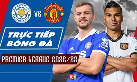 Xem trực tiếp bóng đá Leicester vs MU ở đâu, kênh nào? Link xem trực tiếp Ngoại hạng Anh Full HD