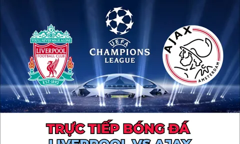 Xem trực tiếp bóng đá Liverpool vs Ajax kênh nào, ở đâu? Link xem trực tiếp C1; Link FPT Play FullHD