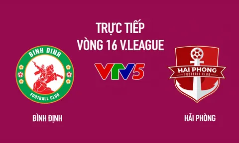 Trực tiếp bóng đá Bình Định vs Hải Phòng ở đâu kênh nào? Trực tiếp VTV5 Bình Định đấu với Hải Phòng