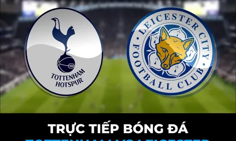 Xem trực tiếp bóng đá Tottenham vs Leicester ở đâu, kênh nào? Link xem trực tiếp Ngoại hạng Anh