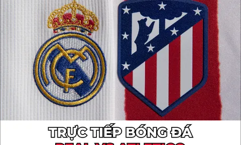 Xem trực tiếp bóng đá Real vs Atletico ở đâu, kênh nào? Link xem trực tiếp La Liga: Real vs Atletico