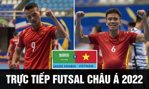 Xem trực tiếp futsal Việt Nam vs Saudi Arabia ở đâu, kênh nào? Bảng xếp hạng VCK Futsal châu Á 2022