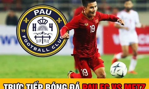 Trực tiếp bóng đá Pau FC vs Metz: Quang Hải lập siêu kỷ lục cho ĐT Việt Nam;Trực tiếp Pau FC hôm nay