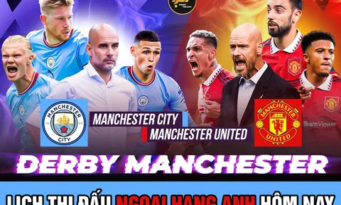 Lịch thi đấu Ngoại hạng Anh hôm nay: MU 'hủy diệt' Man City, tuyên bố đanh thép về cuộc đua vô địch?