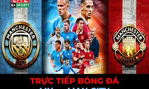 Xem trực tiếp bóng đá MU vs Man City ở đâu, kênh nào? Link xem trực tiếp K+ Ngoại hạng Anh Full HD