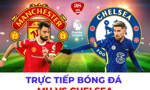 Trực tiếp bóng đá MU vs Chelsea; Link xem trực tiếp bóng đá Ngoại hạng Anh 
