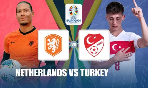 Nhận định Hà Lan vs Thổ Nhĩ Kỳ (02h00, 07/07): Tỷ số cách biệt; Cái tên cuối vào bán kết
