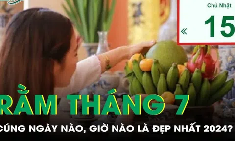 Cúng Rằm tháng 7 không nhất thiết chính ngày, đây là những ngày giờ đẹp nhất mang lại may mắn cho gia chủ