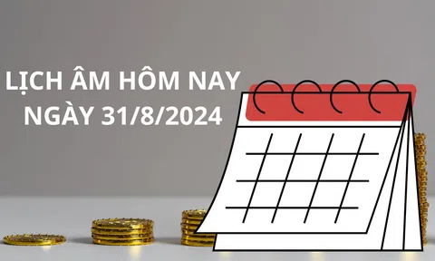 Lịch âm hôm nay lịch vạn niên ngày 31/8, bạn muốn làm gì nhất, hãy tra cứu ngay giờ tôt để tiến hành