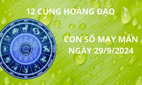 Tử vi 12 cung hoàng đạo ngày 29/9, con số may mắn giúp chiêu tài hút lộc