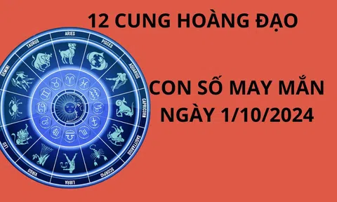 Tử vi ngày 1/10, con số may mắn rước tài đón lộc cho 12 cung hoàng đạo khởi đầu tháng mới tốt lành