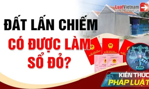 Kể từ năm 2025, trường hợp đất lấn chiếm này sẽ được cấp sổ đỏ