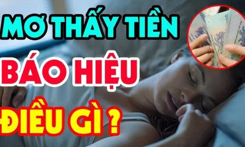 4 giấc mơ báo điềm may trong nhà sắp có hỷ tín hoặc tiền rơi vào người: Đó là giấc mơ nào?