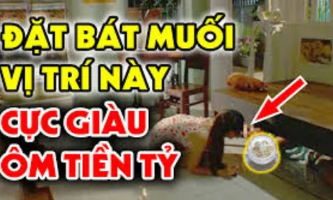 Đặt muối đúng vị trí này: Xua năng lượng tiêu cực, hút tài lộc thịnh vượng