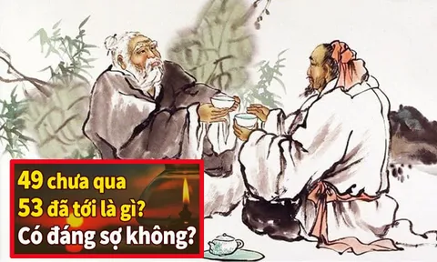 Người xưa có câu, "49 chưa qua, 53 đã tới", 2 tuổi này có gì mà sợ?